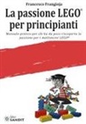 Francesco Frangioja - La passione LEGO® per principianti. Manuale pratico per chi ha da poco riscoperto la passione per i mattoncini LEGO®