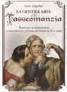 Irene Angelini - La gentile arte della tasseomanzia. Manuale di divinazione attraverso le foglie di tè e i fondi del caffè