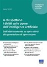 Laura Turini - A chi spettano i diritti sulle opere dell'intelligenza artificiale. Dall'addestramento su opere altrui alla generazione di opere nuove