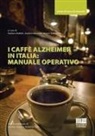 Stefano Govoni, Roberta Osti, Stefano Boffelli, Stefano Montalti, Marco Trabucchi - I caffè Alzheimer in Italia: manuale operativo