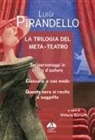 Luigi Pirandello, Giulia Landonio, Vittorio Dornetti - La trilogia del meta-teatro. Sei personaggi in cerca d'autore-Ciascuno a suo modo-Stasera si recita a soggetto