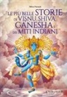 Silvia Forzani - Le più belle storie di Visnu, Shiva, Ganesha e dei miti indiani