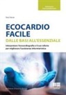 Dario Tobruk - Ecocardio facile. Dalle basi all'essenziale. Interpretare l'ecocardiografia e il suo referto per migliorare l'assistenza infermieristica