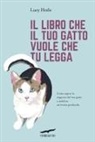 Lucy Hoile - Il libro che il tuo gatto vuole che tu legga. Come capire le esigenze del tuo gatto e stabilire un'intesa profonda