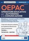 Alessia Sebastianelli - OEPAC. Operatore Educativo per l'Autonomia e la Comunicazione. Manuale per i corsi di qualifica di OEPAC, assistente educativo culturale, operatore di sostegno educativo