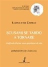 Ludovica del Castillo - Scusami se tardo a tornare. Goffredo Parise: una questione di vita