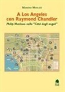Massimo Moscati - A Los Angeles con Raymond Chandler. Philip Marlowe nella 'Città degli angeli'
