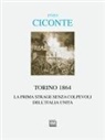 Enzo Ciconte - Torino 1864. La prima strage senza colpevoli dell'Italia unita