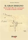 Antonino Abbadessa - Il gran disegno. Storia degli uffici che costruivano le strade in Sicilia 1778-1837
