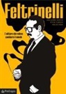 Guillermo Gracia, Aitor Iturriza Mendia, Nacho Nava - Feltrinelli. L'editore che voleva cambiare il mondo