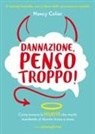 Nancy Colier - Dannazione, penso troppo! Come trovare la felicità che meriti mandando al diavolo stress e ansia