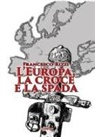Francesco Rizzi - L' Europa, la croce e la spada