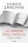 Giorgio Zanchini - La libreria degli indecisi. Letture che ci insegnano il coraggio di non scegliere