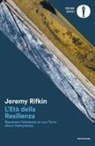 Jeremy Rifkin - L' età della resilienza. Ripensare l'esistenza su una Terra che si rinaturalizza