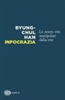Byung-Chul Han - Infocrazia. Le nostre vite manipolate dalla rete