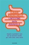 Claudia Borzacchiello - L' intestino delle meraviglie. Impara a prenderti cura del tuo secondo cervello per stare bene come meriti