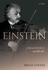 Brian (Donald H Perkins Professor Emeritus Foster, Foster Brian - Einstein: A Life in Science and Music