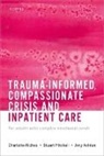Amy Ashton, Mitchell Stuart, Charlotte Riches, Charlotte (Consultant Psychiatrist Riches - Trauma-Informed, Compassionate Crisis and Inpatient Care