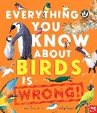 Dr Nick Crumpton, Scott Gavin - Everything You Know About Birds Is Wrong!