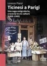 Lorenzo Planzi - Ticinesi a Parigi. Una saga emigratoria, crocevia tra le culture (1800-1945)