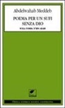 Abdelwahab Meddeb - Poema per un sufi senza Dio. Sulla tomba d'Ibn Arabi