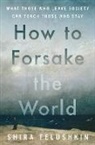 Shira Telushkin - How to Forsake the World