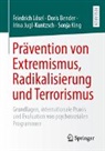 Doris Bender, Irin Jugl-Kuntzsch, Irina Jugl-Kuntzsch, Sonja King, Friedrich Lösel - Prävention von Extremismus, Radikalisierung und Terrorismus