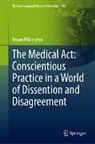 Bryan Pilkington - The Medical Act: Conscientious Practice in a World of Dissention and Disagreement