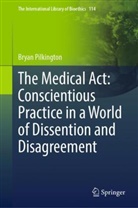 Bryan Pilkington - The Medical Act: Conscientious Practice in a World of Dissention and Disagreement