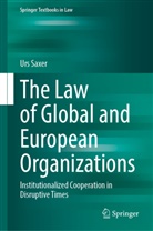 Urs Saxer - The Law of Global and European Organizations