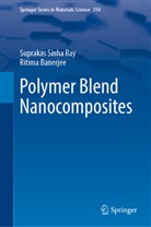 Ritima Banerjee, Suprakas Sinha Ray - Polymer Blend Nanocomposites