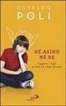 Osvaldo Poli - Né asino né re. Capire i figli fare la cosa giusta