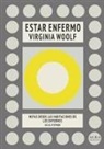 Hermione Lee, Julia Stephen, María Tena, Virginia Woolf - Estar enfermo : notas desde las habitaciones de los enfermos