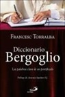 Antonio Spadaro, Francesc Torralba Roselló - Diccionario Bergoglio : las palabras clave de un pontificado