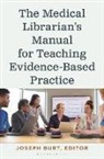 Joseph Andrew Burt, Joseph Andrew Burt - The Medical Librarian’s Manual for Teaching Evidence-Based Practice