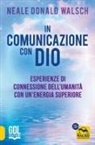 Neale Donald Walsch - In comunicazione con Dio. Esperienze di connessione dell'umanità con un'energia superiore