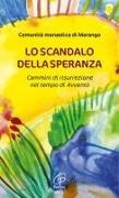 Comunità Monastica Di Marango - Lo scandalo della speranza. Cammini di risurrezione nel tempo di Avvento