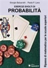Giorgio Balzarotti, Paolo P. Lava - Esercizi svolti di probabilità. Ripasso di matematica per le scuole superiori