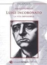 Angelo Petrella - Luigi Incoronato. La vita impossibile