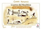 Chiara Rendano - L' uomo del neolitico. Albo illustrato