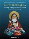 Loredana Spinelli, Marcello Stanzione - Santa Ildegarda. Il potere terapeutico delle pietre. La cristalloterapia oggi