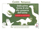 Chiara Rendano - Dalle prime forme di vita alla comparsa dell'uomo. Albo illustrato