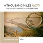 Beppe Ameglio - A thousand miles away. Storie di migranti e migrazioni in 100 foto di Beppe Ameglio