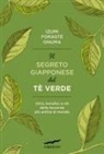 Izumi Forasté Onuma - Il segreto giapponese del tè verde. Virtù, benefici e riti della bevanda più antica al mondo