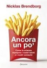 Nicklas Brendborg - Ancora un po'. Come la scienza manipola i nostri consumi