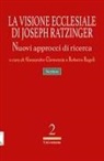 Alessandro Clemenzia, Roberto Regoli - La visione ecclesiale di Joseph Ratzinger. Nuovi approcci di ricerca