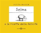 Jutta Bauer - Selma o la ricetta della felicità
