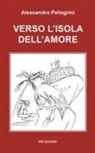 Alessandro Pellegrini - Verso l'isola dell'amore