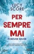 Lucy Score - Per sempre mai. Forever never