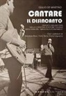 Giulio De Martino - Cantare il disincanto. Disagio e malinconia nella canzone d'autore italiana negli anni del 'miracolo economico'